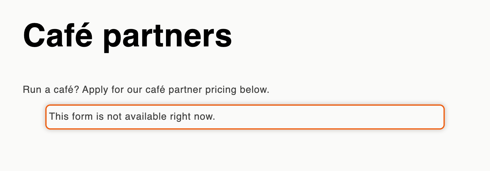 A storefront page called Café partners showing the line This form is not available right now. where the application form would be.